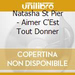 Natasha St Pier - Aimer C'Est Tout Donner cd