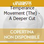 Temperance Movement (The) - A Deeper Cut cd