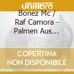 Bonez Mc / Raf Camora - Palmen Aus Plastik 2 cd