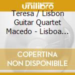 Teresa / Lisbon Guitar Quartet Macedo - Lisboa Colors cd musicale di Teresa / Lisbon Guitar Quartet Macedo