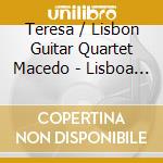 Teresa / Lisbon Guitar Quartet Macedo - Lisboa Colors cd