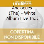 Analogues (The) - White Album Live In Liverpool (2 Cd)