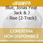 Blue, Jonas Feat Jack & J - Rise (2-Track)
