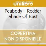 Peabody - Redder Shade Of Rust cd musicale di Peabody