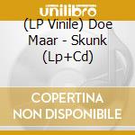 (LP Vinile) Doe Maar - Skunk (Lp+Cd) lp vinile di Doe Maar