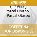 (LP Vinile) Pascal Obispo - Pascal Obispo lp vinile di Pascal Obispo