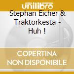 Stephan Eicher & Traktorkesta - Huh ! cd