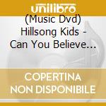 (Music Dvd) Hillsong Kids - Can You Believe It!? cd