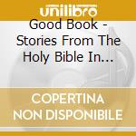 Good Book - Stories From The Holy Bible In Words & Music cd