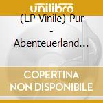 (LP Vinile) Pur - Abenteuerland (Limited Blue 2 Lp) vinile