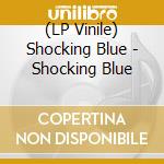 (LP Vinile) Shocking Blue - Shocking Blue vinile