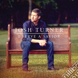 Josh Turner - I Serve A Savior cd musicale di Josh Turner