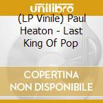 (LP Vinile) Paul Heaton - Last King Of Pop vinile