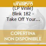 (LP Vinile) Blink 182 - Take Off Your Pants And Ja