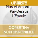 Marcel Amont - Par-Dessus L'Epaule cd musicale di Marcel Amont