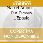 Marcel Amont - Par-Dessus L'Epaule cd