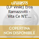 (LP Vinile) Eros Ramazzotti - Vita Ce N'E' (Deluxe Edition) (2 Lp) lp vinile di Eros Ramazotti