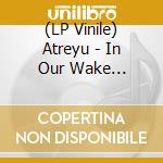 (LP Vinile) Atreyu - In Our Wake (Limited Picture Disc) vinile