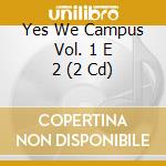 Yes We Campus Vol. 1 E 2 (2 Cd) cd