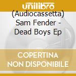 (Audiocassetta) Sam Fender - Dead Boys Ep cd musicale di Sam Fender