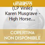 (LP Vinile) Karen Musgrave - High Horse Remixes (Black Friday 2018) lp vinile di Karen Musgrave