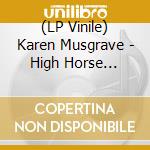 (LP Vinile) Karen Musgrave - High Horse Remixes (Black Friday 2018) vinile