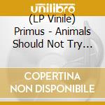 (LP Vinile) Primus - Animals Should Not Try To Act Like People (Color) vinile