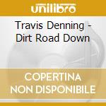 Travis Denning - Dirt Road Down cd musicale
