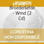 Broederliefde - Wmd (2 Cd) cd musicale di Broederliefde