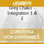 Greg Chako - Integration 1 & 2 cd musicale di Greg Chako