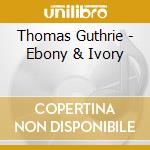 Thomas Guthrie - Ebony & Ivory cd musicale di Thomas Guthrie