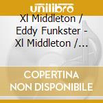 Xl Middleton / Eddy Funkster - Xl Middleton / Eddy Funkster cd musicale di Xl Middleton / Eddy Funkster