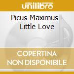 Picus Maximus - Little Love cd