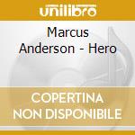 Marcus Anderson - Hero cd musicale