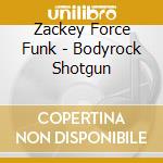 Zackey Force Funk - Bodyrock Shotgun cd