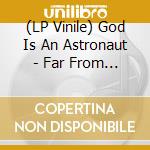 (LP Vinile) God Is An Astronaut - Far From Refuge (Silver Vinyl) vinile