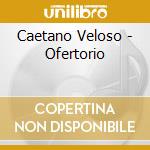 Caetano Veloso - Ofertorio cd