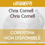 Chris Cornell - Chris Cornell cd musicale di Chris Cornell