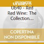 Ub40 - Red Red Wine: The Collection (Volume 2) cd musicale di Ub40