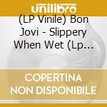 (LP Vinile) Bon Jovi - Slippery When Wet (Lp Red) lp vinile di Bon Jovi