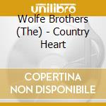 Wolfe Brothers (The) - Country Heart cd musicale di Wolfe Brothers (The)