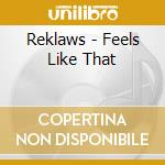 Reklaws - Feels Like That cd