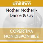 Mother Mother - Dance & Cry cd musicale di Mother Mother