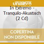 In Extremo - Tranquilo-Akustisch (2 Cd) cd musicale di In Extremo