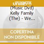 (Music Dvd) Kelly Family (The) - We Got Love Live Zloreley (2 Dvd) cd musicale
