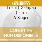 Toshi ( X-Japan ) - Im A Singer cd