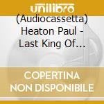 (Audiocassetta) Heaton  Paul - Last King Of Pop Ltd cd