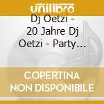 Dj Oetzi - 20 Jahre Dj Oetzi - Party Ohne Ende (2 Cd) cd musicale di Dj Oetzi