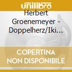 Herbert Groenemeyer - Doppelherz/Iki Goenluem cd musicale di Herbert Groenemeyer