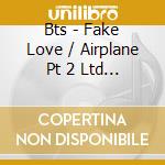 Bts - Fake Love / Airplane Pt 2 Ltd A (Cd+Dvd)